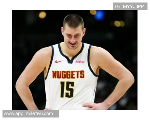 约基奇赛季第三次零罚球却依然带队大胜展现强大实力